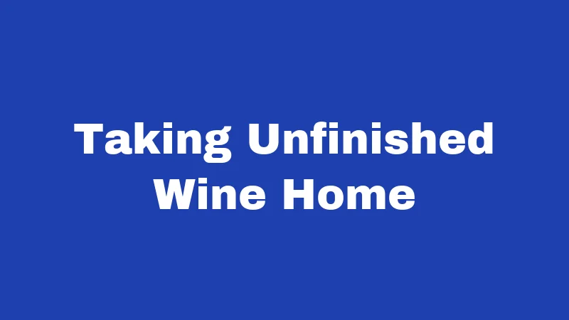 BYOB Laws in Washington (2026): Rules Most Diners Don't Know 3 Taking Unfinished Wine Home