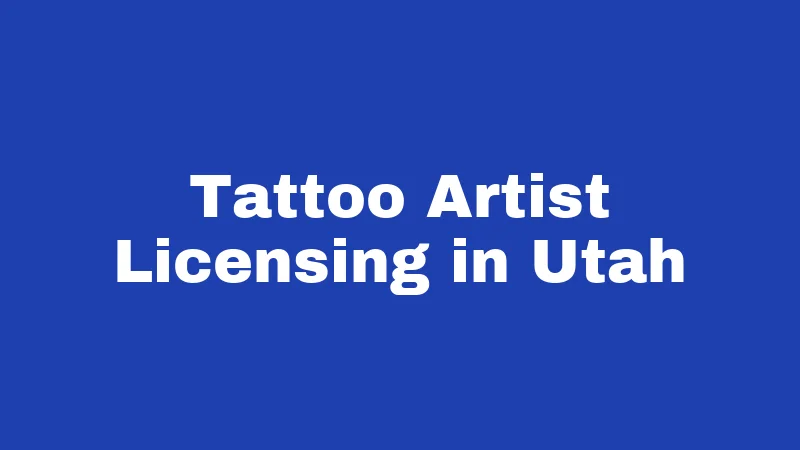 Tattoo Laws in Utah (2026): Before You Get Inked 2 Tattoo Artist Licensing in Utah
