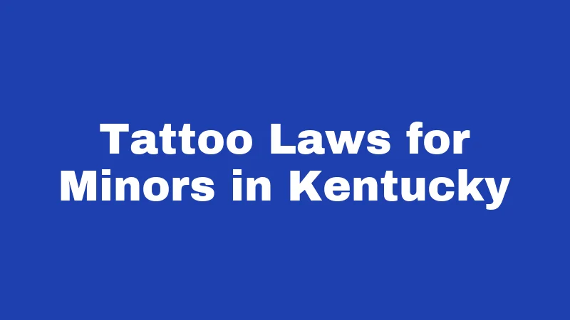 Tattoo Laws in Kentucky (2026): Rules Every Artist and Client Should Know 2 Tattoo Laws for Minors in Kentucky