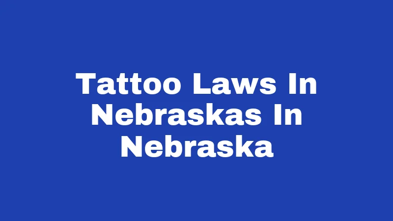 Tattoo Laws in Nebraska (2026): Age Rules, Fines, and Fine Print 44 Tattoo Laws In Nebraskas In Nebraska