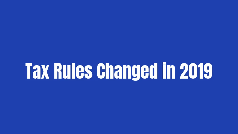 Tax Rules Changed in 2019