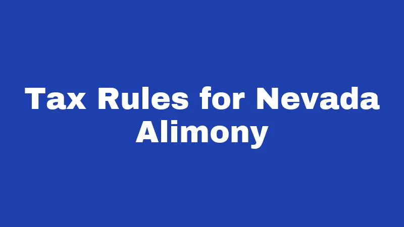 Alimony Laws in Nevada (2026): Your Money, Your Rights 4 Tax Rules for Nevada Alimony