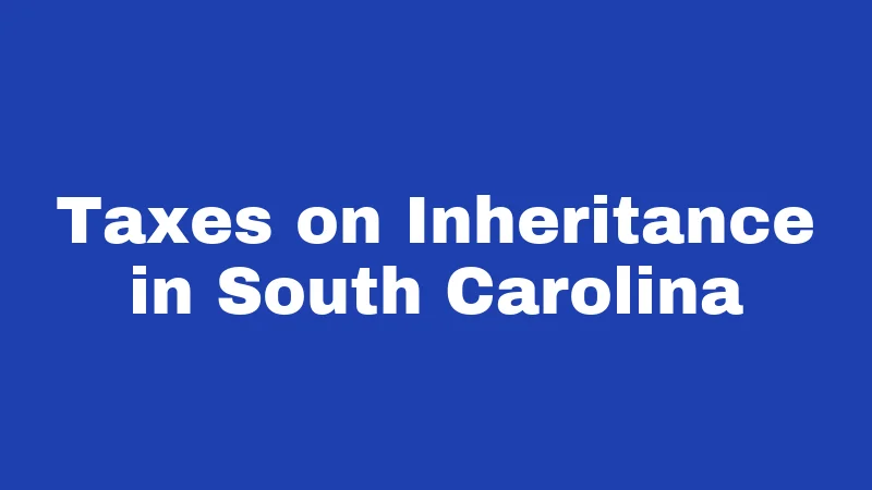 Taxes on Inheritance in South Carolina