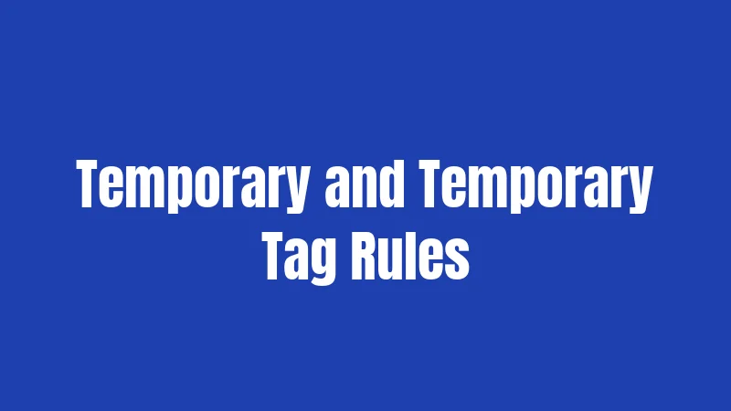 Temporary and Temporary Tag Rules