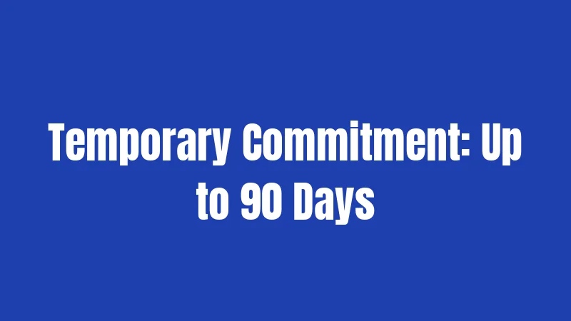 Temporary Commitment: Up to 90 Days