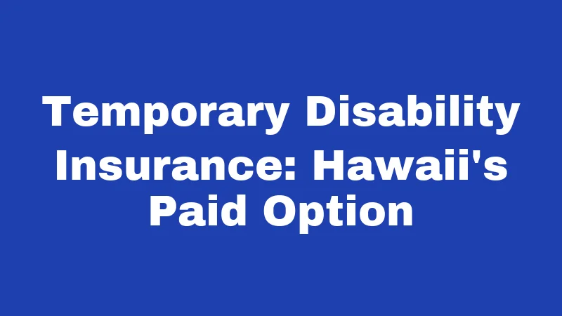 Temporary Disability Insurance: Hawaii's Paid Option