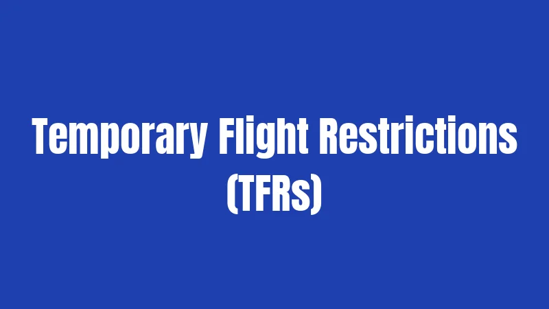 Temporary Flight Restrictions (TFRs)