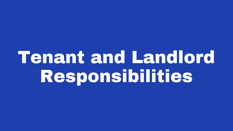 Tenant and Landlord Responsibilities