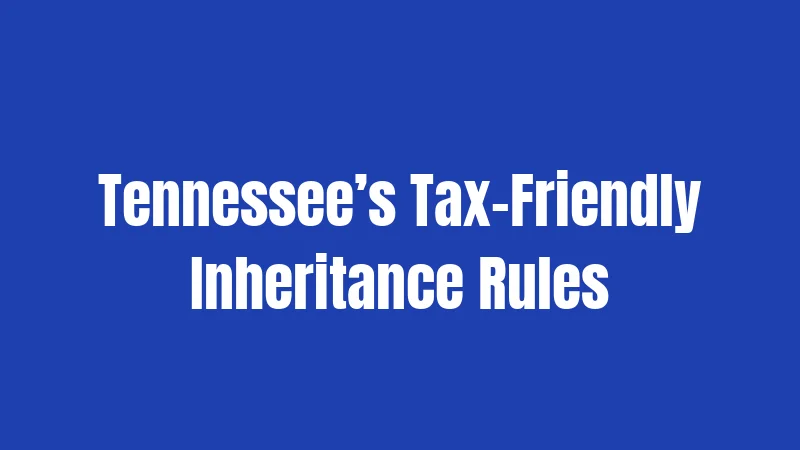 Tennessee’s Tax-Friendly Inheritance Rules