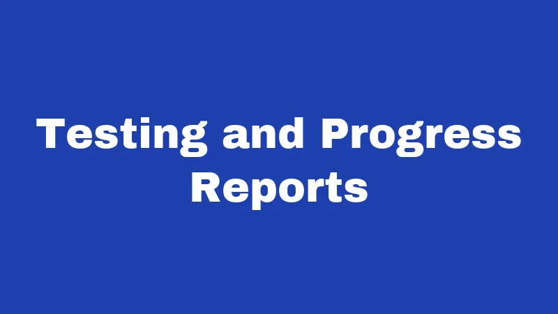 Testing and Progress Reports