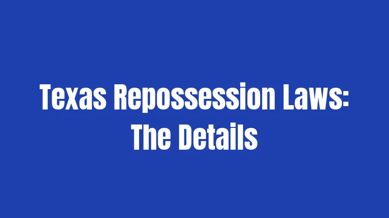 Texas Repossession Laws: The Details