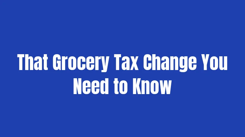 That Grocery Tax Change You Need to Know