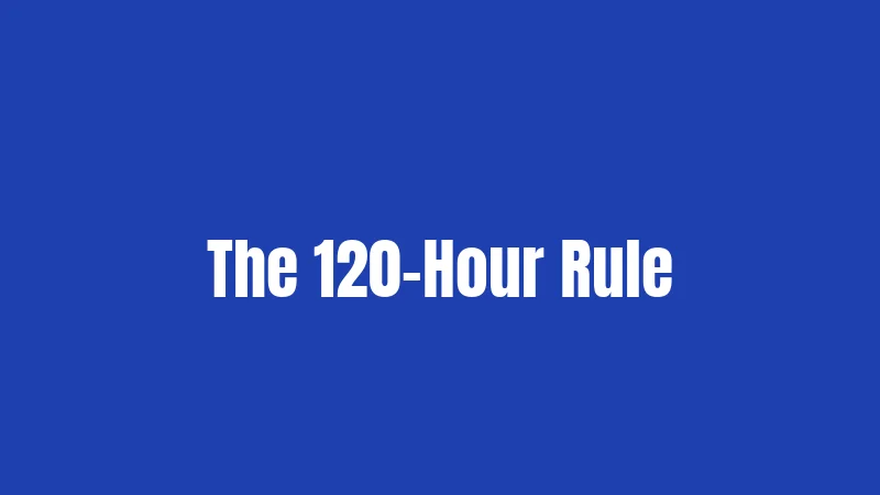 The 120-Hour Rule