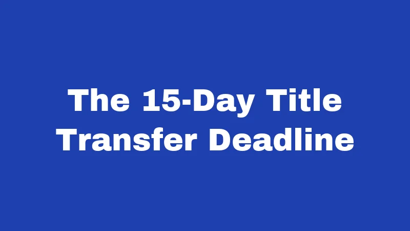 The 15-Day Title Transfer Deadline