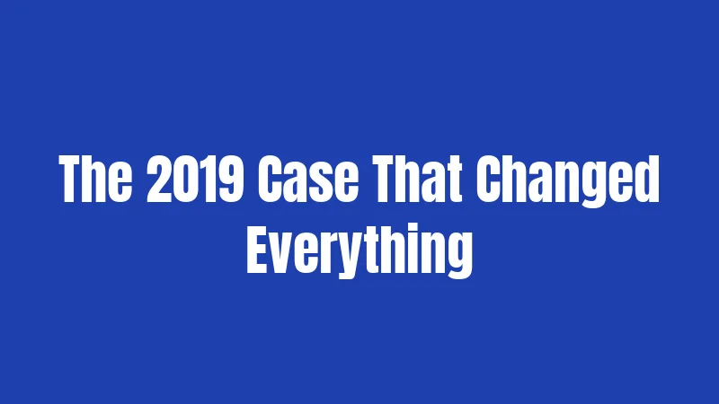The 2019 Case That Changed Everything