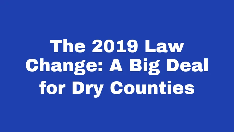 BYOB Laws in Kentucky (2026): Surprising Rules Most People Get Wrong 3 The 2019 Law Change: A Big Deal for Dry Counties