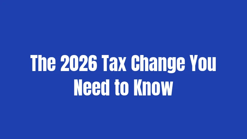The 2026 Tax Change You Need to Know