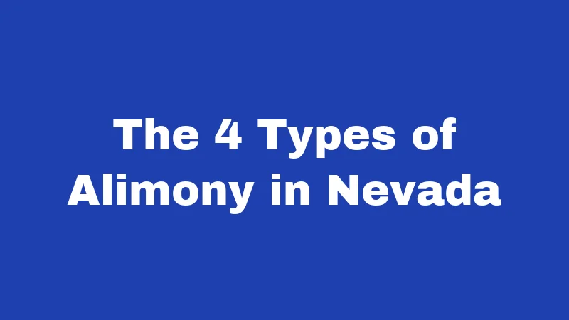 Alimony Laws in Nevada (2026): Your Money, Your Rights 1 The 4 Types of Alimony in Nevada