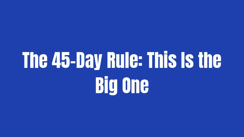 The 45-Day Rule: This Is the Big One