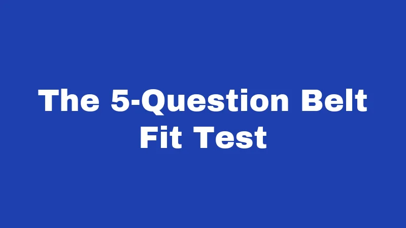The 5-Question Belt Fit Test