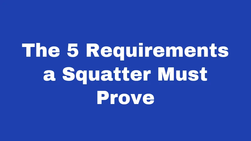 Squatter Laws in Iowa (2026): Your Property Rights Explained 2 The 5 Requirements a Squatter Must Prove