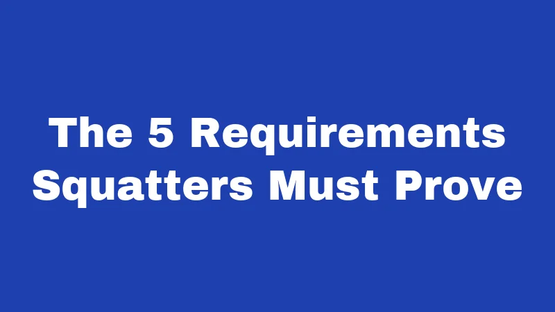 The 5 Requirements Squatters Must Prove