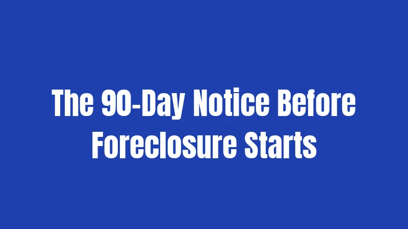 The 90-Day Notice Before Foreclosure Starts