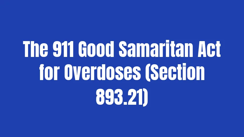 The 911 Good Samaritan Act for Overdoses (Section 893.21)