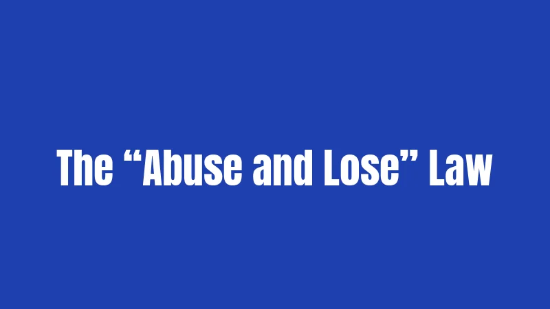 The “Abuse and Lose” Law