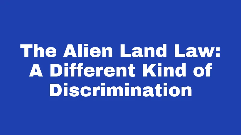 Jim Crow Laws in New Mexico (2026): The Hidden Southwest Story 2 The Alien Land Law: A Different Kind of Discrimination