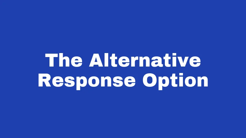 The Alternative Response Option