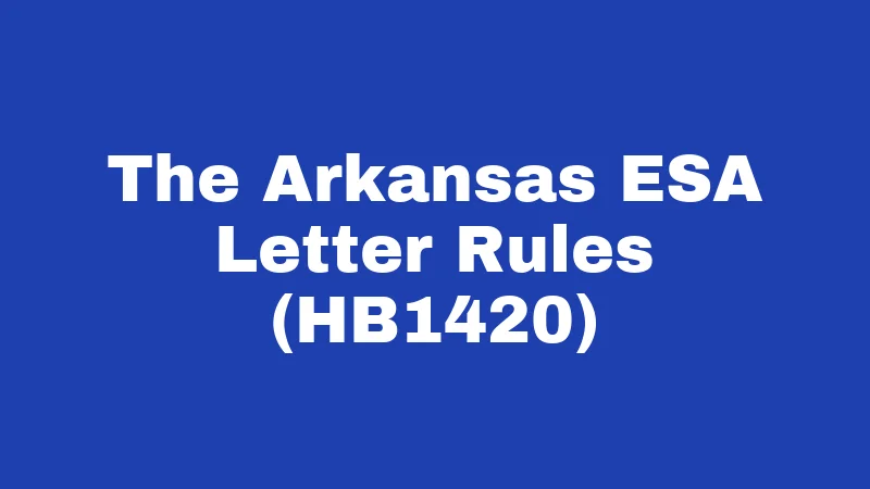 ESA Laws in Arkansas (2026): Rights, Rules, and Real Talk 2 The Arkansas ESA Letter Rules (HB1420)