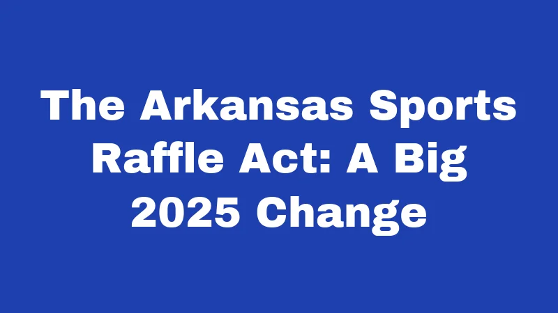 The Arkansas Sports Raffle Act: A Big 2025 Change
