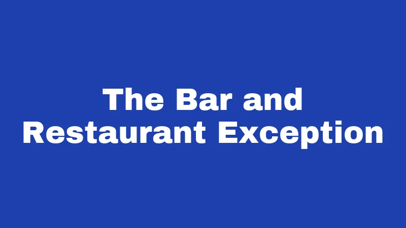 The Bar and Restaurant Exception