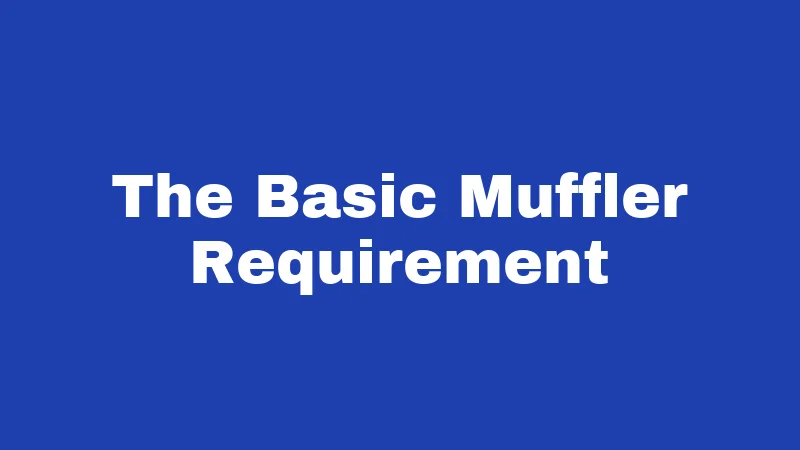 Exhaust Laws in Louisiana (2026): Rules That Could Cost You 1 The Basic Muffler Requirement