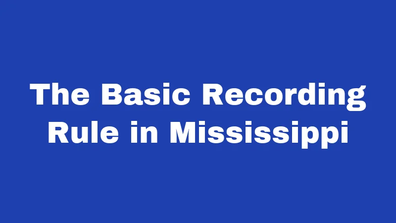 The Basic Recording Rule in Mississippi