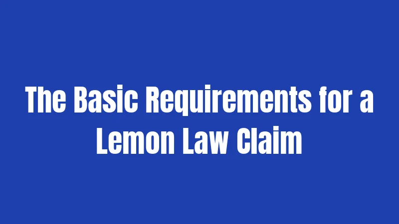 The Basic Requirements for a Lemon Law Claim
