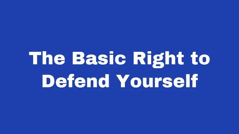 The Basic Right to Defend Yourself