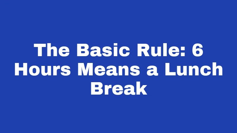Lunch Break Laws in Oregon (2026): Your Rights at Work, Explained Simply 1 The Basic Rule: 6 Hours Means a Lunch Break