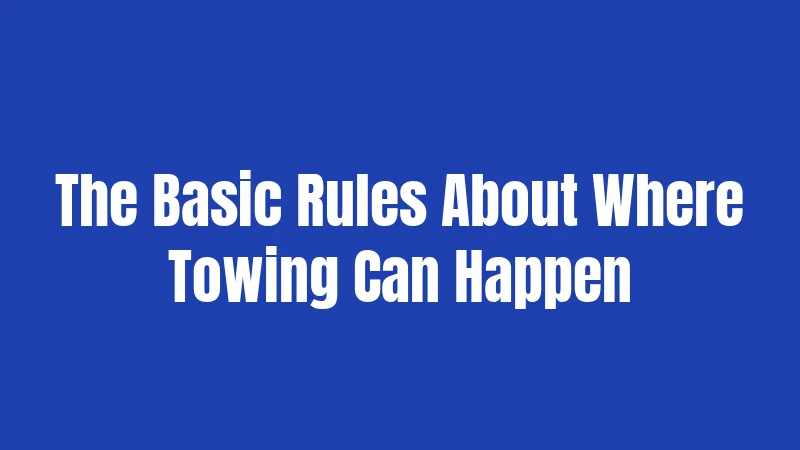 The Basic Rules About Where Towing Can Happen