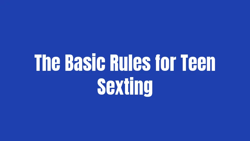 The Basic Rules for Teen Sexting