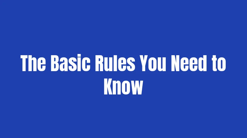 The Basic Rules You Need to Know