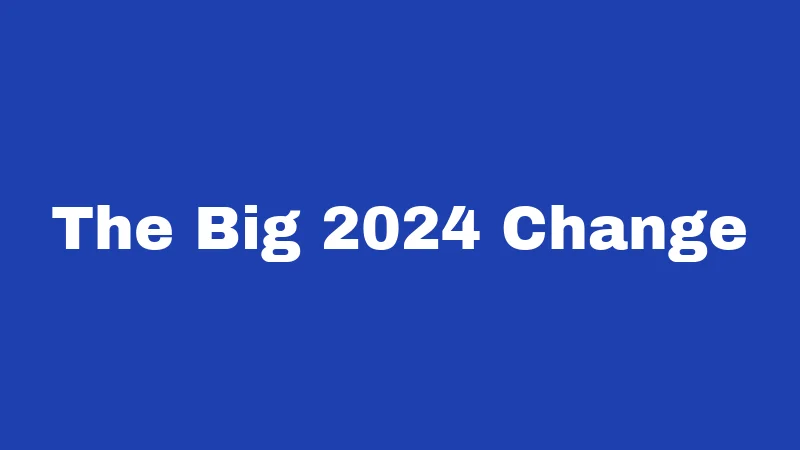 The Big 2024 Change