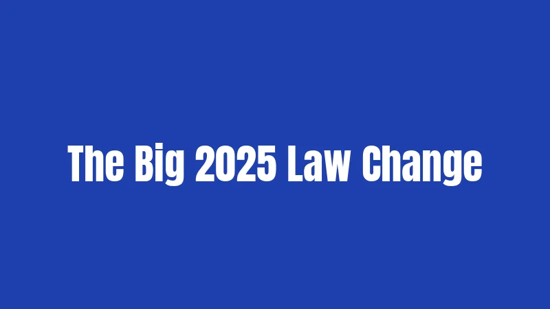 The Big 2025 Law Change