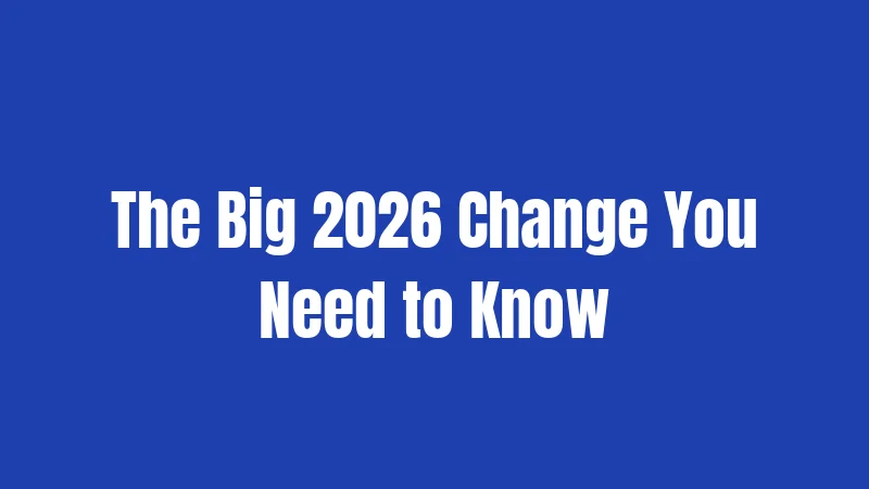 The Big 2026 Change You Need to Know