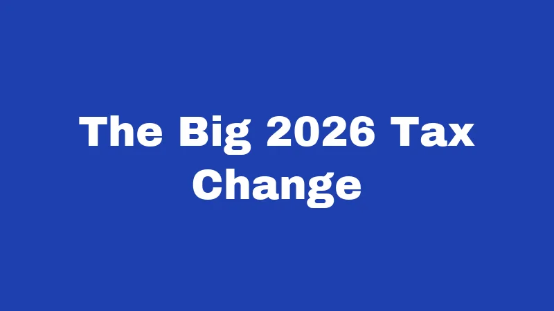 The Big 2026 Tax Change