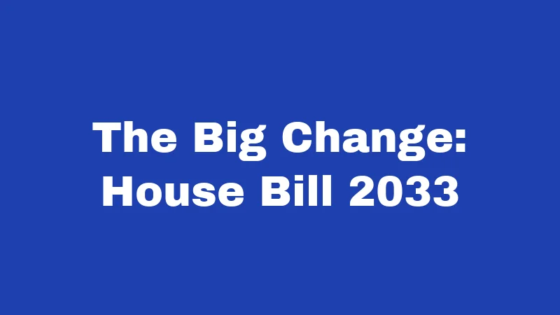 The Big Change: House Bill 2033