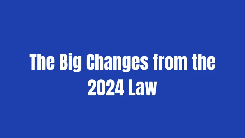 The Big Changes from the 2024 Law