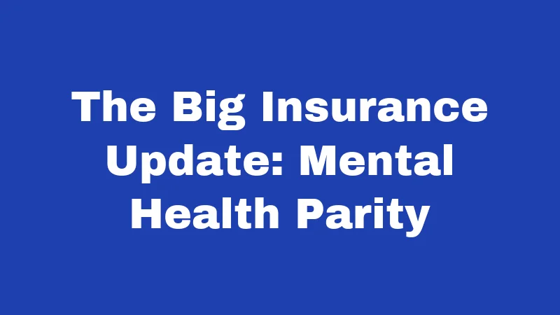 Mental Health Laws in Connecticut (2026): Your Rights, Clearly Explained 3 The Big Insurance Update: Mental Health Parity