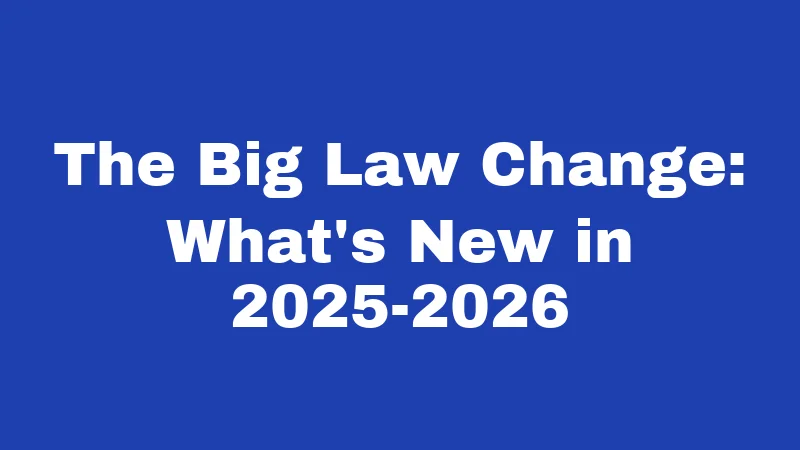 The Big Law Change: What's New in 2025-2026